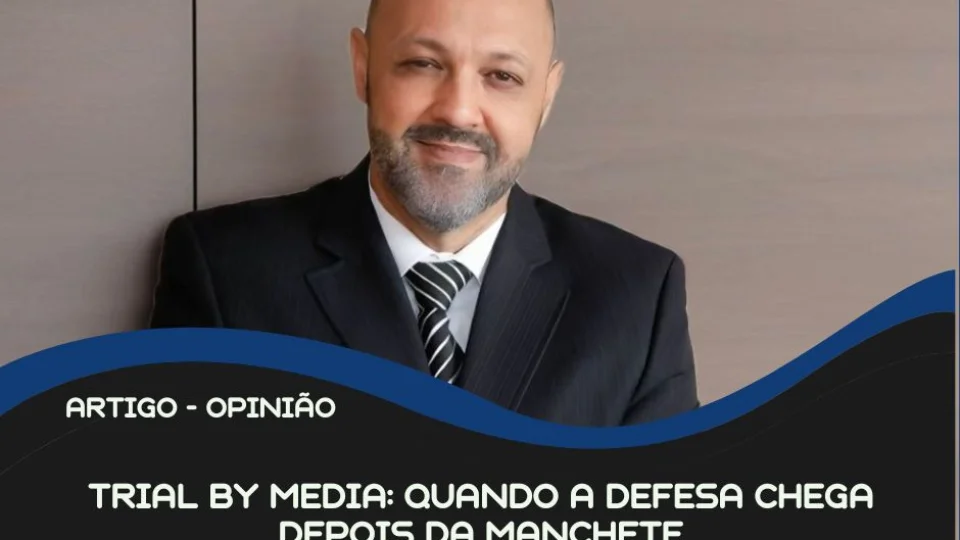 Trial by media: quando a defesa chega depois da manchete