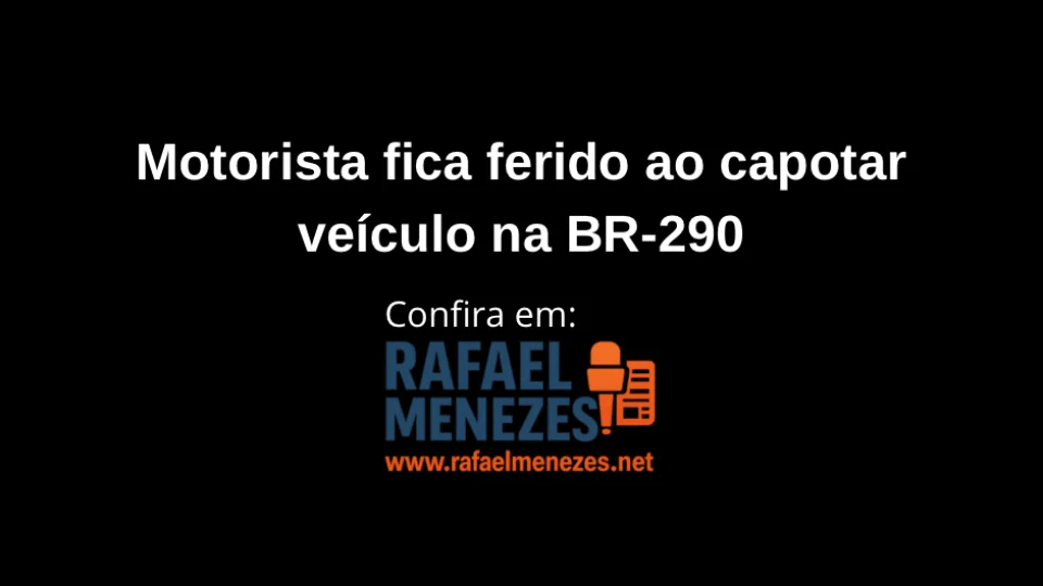 Motorista fica ferido ao capotar veículo na BR-290