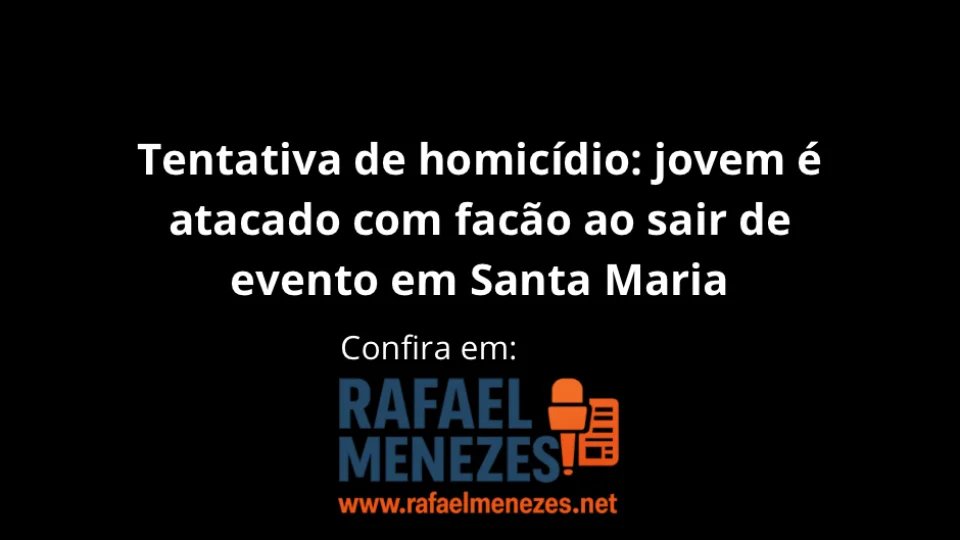 Tentativa de homicídio: jovem é atacado com facão ao sair de evento em Santa Maria
